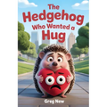The Hedgehog Who Wanted a Hug