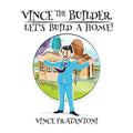Vince The Builder: Let's Build A Home!