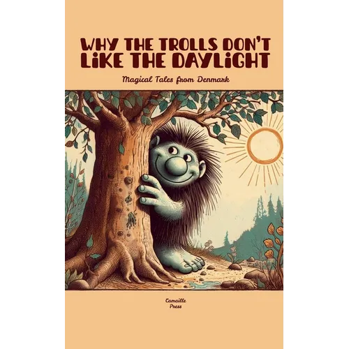 Why the Trolls Don't Like the Daylight: Magical Tales from Denmark