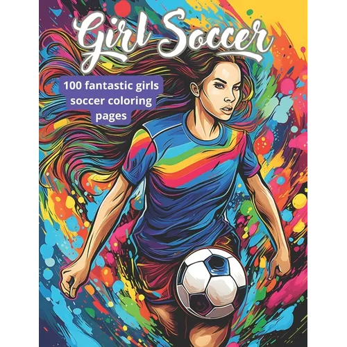 Girls' Soccer Coloring Book: 100 pages of coloring for soccer girls players! 8.5"x11" coloring book for girls;