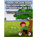 Connect the Dots Puzzle and Activity Book for Preschool Kids Age 3-5: Fun is as easy as A-B-C with 75 pages of these cool and crazy follow-the-dots-an