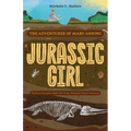 Jurassic Girl: The Adventures of Mary Anning, Paleontologist and the First Female Fossil Hunter (Dinosaur Books for Kids 8-12)