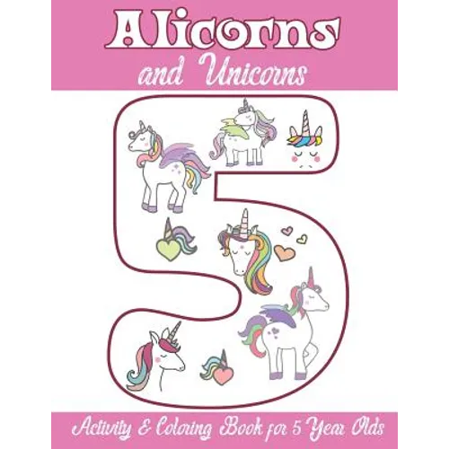 Alicorns and Unicorns Activity & Coloring Book for 5 Year Olds: Coloring Pages, Mazes, Puzzles, Dot to Dot, Word Search and More