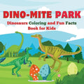 Dino-Mite Park: Dinosaurs Coloring and Fun Facts Book for Kids Discover Amazing Dinosaurs with Fun Coloring Pages and Fascinating Facts!