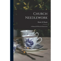 Church Needlework; A Manual Of Practical Instruction