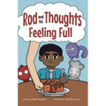 Feeling Full: A Story for Kids About Self-Regulating Emotions, Managing Thoughts, and Making Better Decisions (Rod and his Thoughts Series)