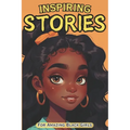 Inspiring Stories For Amazing Black Girls: 30 Motivational Tales of Courage, Perseverance, Problem-Solving, and Friendship