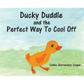 Ducky Duddle and the Perfect Way To Cool Off