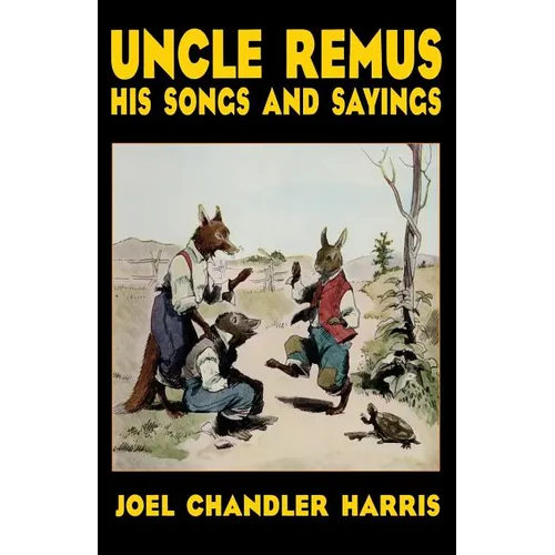 Uncle Remus: His Songs and Sayings