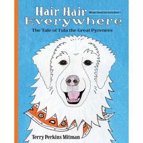 Hair Hair Everywhere: The Tale of Tula the Great Pyrenees