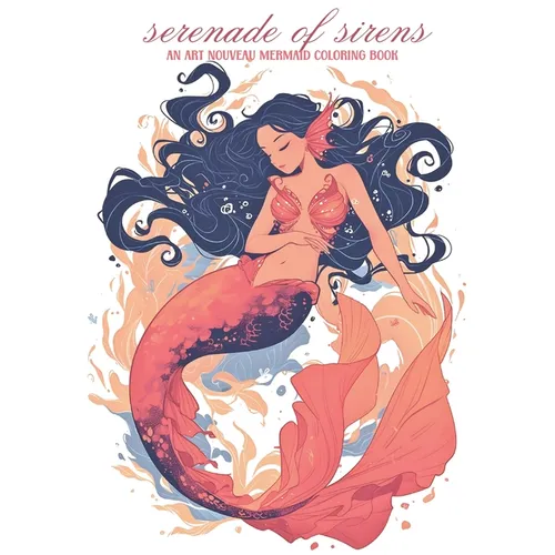 Serenade of Sirens: An Art Nouveau Mermaid Coloring Book: relax and unwind with this stress-relieving coloring book for adults featuring 5