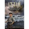 Itzik: or a Tale of Troubles, Secrets & Adventures in Panama, 'Frisco and a Rough & Tumble Mining Camp.