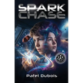 Spark Chase: An Upper Middle Grade Space Adventure (Space Exploration for Ages 10-14)