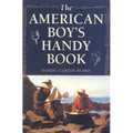 The American Boy's Handy Book: What to Do and How to Do It