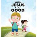 With Jesus I Do Good: A practical Bible story for kids to handle peer pressure and stand up for the truth, with Bible lessons for Sunday Sch