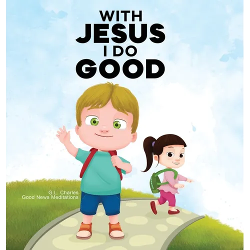 With Jesus I Do Good: A practical Bible story for kids to handle peer pressure and stand up for the truth, with Bible lessons for Sunday Sch