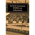 WWII German POWs in Arkansas: Dr. Bonnie Libhart and the NAZI prisoners of war in Arkansas during WWII