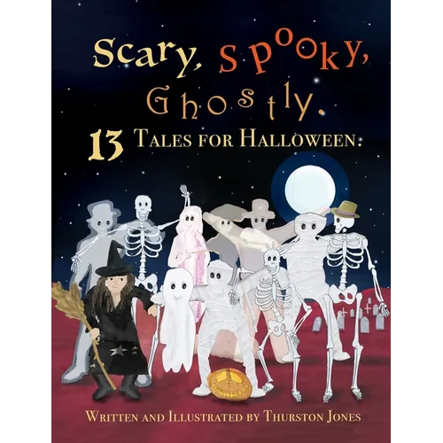 Scary, Spooky, Ghostly: 13 Tales for Halloween