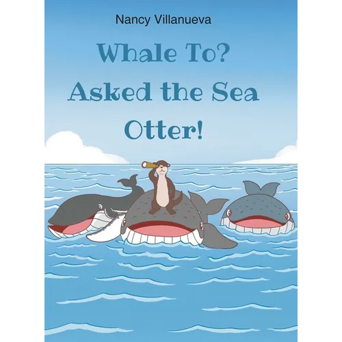 Whale To? Asked the Sea Otter! - Hardcover