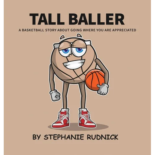 Tall Baller: A Basketball Story About Going Where You Are Appreciated