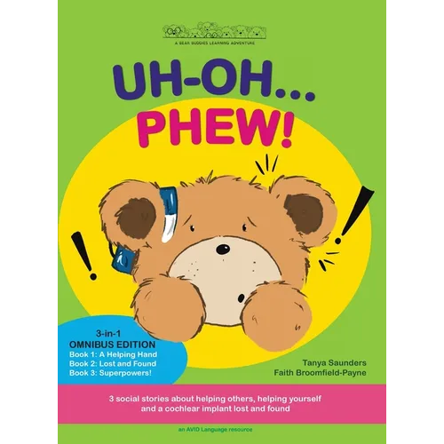 Uh Oh... Phew!: 3 fun-filled Bear Buddies learning adventure stories about helping others, helping yourself, and a cochlear implant lost and found!