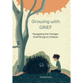Growing with Grief: Navigating the Changes Grief Brings to Children