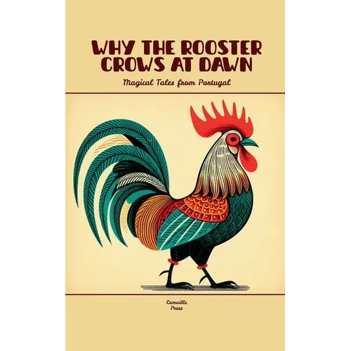 Why the Rooster Crows at Dawn: Magical Tales from Portugal