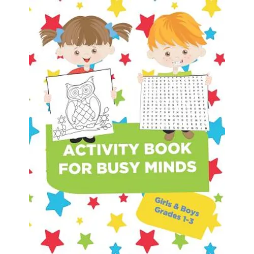 Activity Book For Busy Minds Girls & Boys Grades 1-3: Loaded workbook with word search, dot to dot, coloring pages, guided writing and much more!