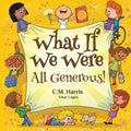 What If We Were All Generous!: A Children's Rhyming Book About Sharing and Helping Others