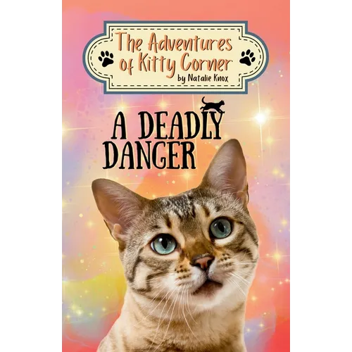 A Deadly Danger: The Adventures of Kitty Corner, Book 3: A Cat Adventure for Young Readers
