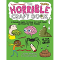 The Horrible Craft Book: 30 Macabre Makes to Freak Out Your Family and Frighten Your Friends