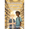 The Adventure of Money: A Guide to Saving, Budgeting, and Investing