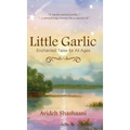 Little Garlic: Enchanted Tales for All Ages