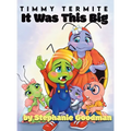 Timmy Termite It Was This Big
