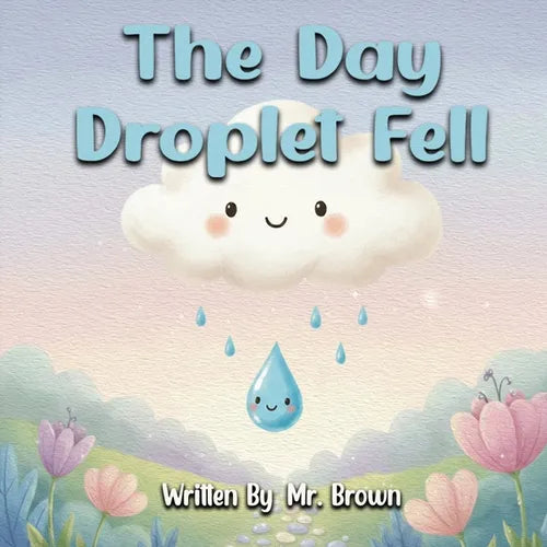 The Day Droplet Fell: A Story about Friendship, Change, and Growth
