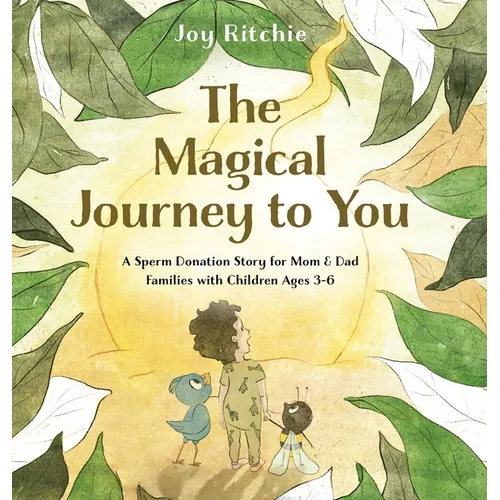 The Magical Journey to You: A Sperm Donation Story for Mom & Dad Families with Children Ages 3-6: A Sperm Donation Story for Mom & Dad Families with C