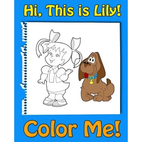 This is Lily-Color Me! A coloring book for kids ages 4-8 with rhymes for kids, activity book for 5 year old girls. Read, color and have fun!: A rhymes