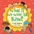 What If We Were All Kind!: An Uplifting Story About Kindness, Compassion, and the Power of Helping Others, Perfect for ages 4-8