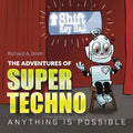 The Adventures of Super Techno: Anything is possible!