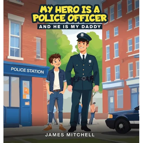 My Hero Is a Police Officer: (...and he is my Daddy)