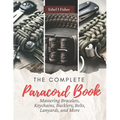 The Complete Paracord Book: Mastering Bracelets, Keychains, Bucklers, Belts, Lanyards, and More