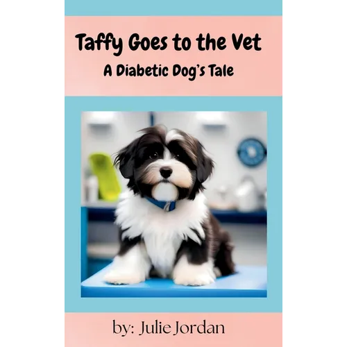 Taffy Goes to the Vet: A Diabetic Dog's Tale - Hardcover