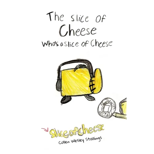 The Slice of Cheese Who's a Slice of Cheese