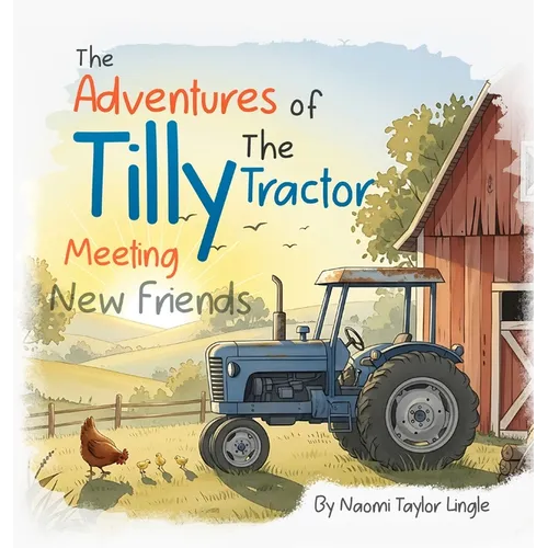 The Adventures Of Tilly The Tractor: Meeting New Friends