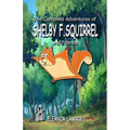 The Complete Adventures of SHELBY F. SQUIRREL and Friends