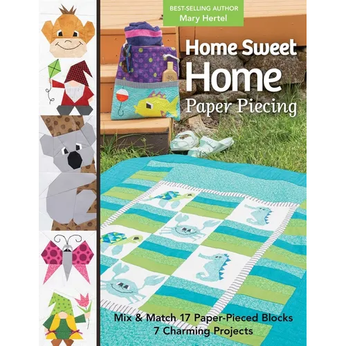 Home Sweet Home Paper Piecing - Print-On-Demand Edition: Mix & Match 17 Paper-Pieced Blocks; 7 Charming Projects