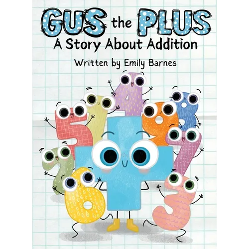 Gus The Plus: A Story About Addition (Gus the Plus and Linus the Minus) - Hardcover