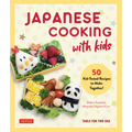 Japanese Cooking with Kids: 50 Kid-Tested Recipes to Make Together!