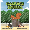 Garbage Squirrel: A Picture Book About Friendship, Kindness, and Second Chances (Ages 4-8)