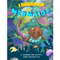 I Dream of Mermaids: A Coloring and Activity Book for Kids 8-12